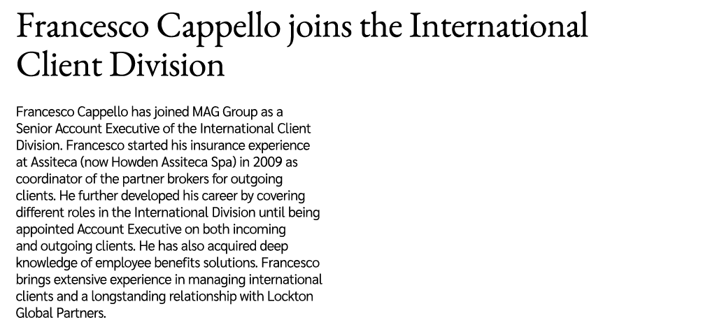 Francesco Cappello joins the International Client Division Francesco Cappello has joined MAG Group as a Senior Accoun...