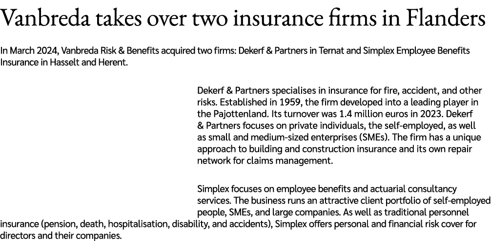 Vanbreda takes over two insurance firms in Flanders In March 2024, Vanbreda Risk & Benefits acquired two firms: Deker...