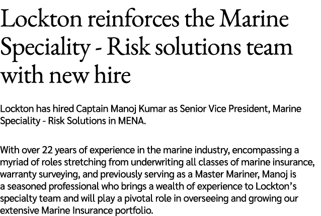 Lockton reinforces the Marine Speciality Risk solutions team with new hire Lockton has hired Captain Manoj Kumar as S...