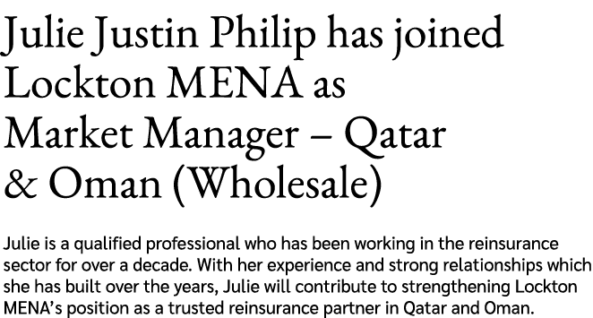 Julie Justin Philip has joined Lockton MENA as Market Manager – Qatar & Oman (Wholesale) Julie is a qualified profess...