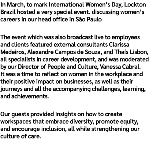 In March, to mark International Women’s Day, Lockton Brazil hosted a very special event. discussing women’s careers i...