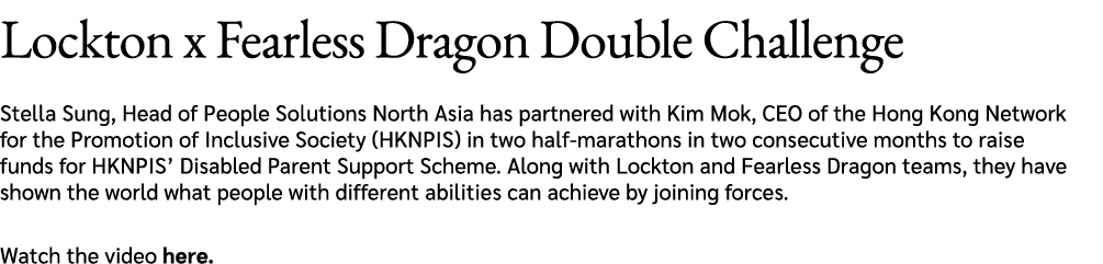 Lockton x Fearless Dragon Double Challenge Stella Sung, Head of People Solutions North Asia has partnered with Kim Mo...